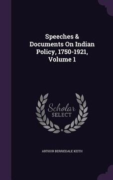 portada Speeches & Documents On Indian Policy, 1750-1921, Volume 1 (en Inglés)