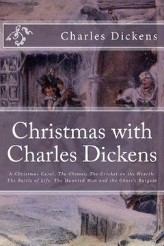 portada Christmas with Charles Dickens: A Christmas Carol, The Chimes, The Cricket on the Hearth, The Battle of Life, The Haunted Man and the Ghost's Bargain (in English)