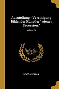 portada Ausstellung - Vereinigung Bildender Künstler Wiener Secession.; Volume 26 (en Alemán)