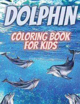 portada Dolphin Coloring Book For Kids: Relaxing Coloring Book For Kids.Dolphin Coloring Book For Kids Ages 3-6,4-8 (en Inglés)