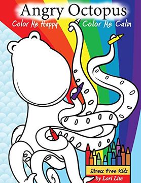 portada Angry Octopus Color Me Happy, Color Me Calm: A Self-Help Kid's Coloring Book for Overcoming Anxiety, Anger, Worry, and Stress (in English)