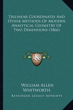 portada trilinear coordinates and other methods of modern analytical geometry of two dimensions (1866) (en Inglés)