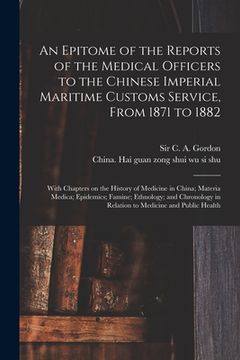 portada An Epitome of the Reports of the Medical Officers to the Chinese Imperial Maritime Customs Service, From 1871 to 1882 [electronic Resource]: With Chap (en Inglés)