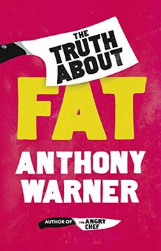 portada The Truth About Fat: From the Author of the Angry Chef (en Inglés)