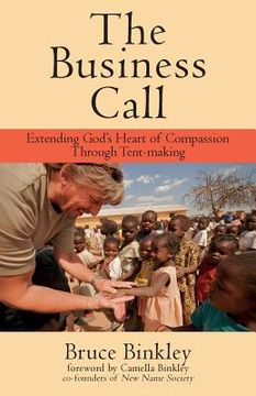 portada The Business Call: Extending God's Heart of Compassion Through Tent-making (en Inglés)