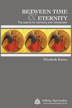 portada BETWEEN TIME AND ETERNITY The Search for Harmony & 'Wholeness': The Search for Harmony and 'Wholeness' (en Inglés)