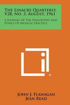 portada The Linacre Quarterly, V28, No. 3, August, 1961: A Journal of the Philosophy and Ethics of Medical Practice (en Inglés)