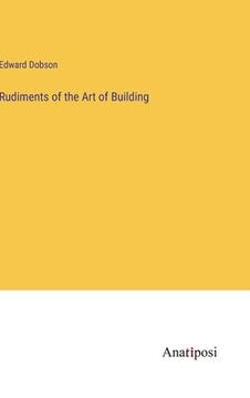 portada Rudiments of the Art of Building (in English)