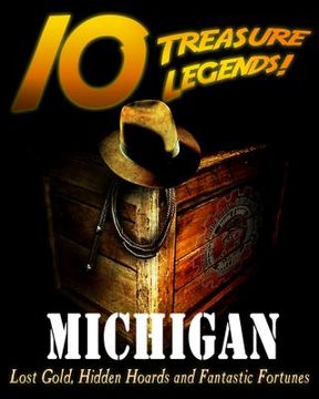 portada 10 Treasure Legends! Michigan: Lost Gold, Hidden Hoards and Fantastic Fortunes (en Inglés)