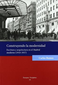 portada Construyendo la Modernidad. Escritura y Arquitectura en el Madrid Moderno (1918-1937). (Ensayos/Scriptura) (in Spanish)