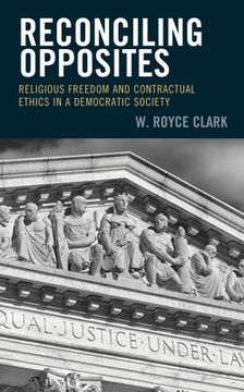 portada Reconciling Opposites: Religious Freedom and Contractual Ethics in a Democratic Society (en Inglés)