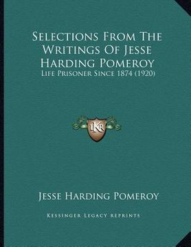 portada selections from the writings of jesse harding pomeroy: life prisoner since 1874 (1920) (in English)