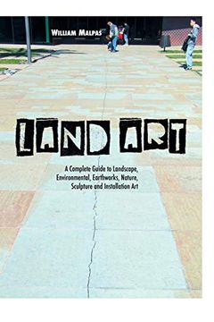 portada Land Art: A Complete Guide to Landscape, Environmental, Earthworks, Nature, Sculpture and Installation art (Sculptors) (en Inglés)