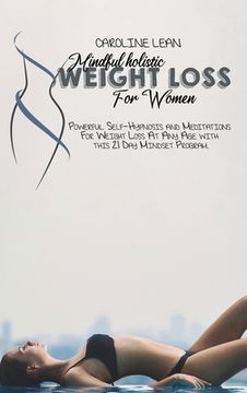 portada Mindful Holistic Weight Loss for Women: Powerful Self-Hypnosis and Meditations For Weight Loss At Any Age with this 21 Day Mindset Program.