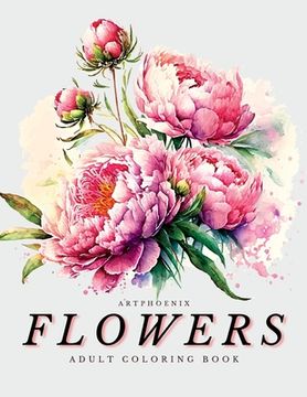 portada Flowers Coloring Book - a Botanical Adventure for Nature Lovers and Art Enthusiasts: Stunning Blooming Beauty Illustrations for Relaxation and Mindful (in English)