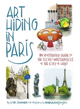 portada Art Hiding in Paris: An Illustrated Guide to the Secret Masterpieces of the City of Light 