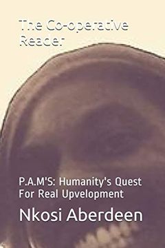 portada The Co-Operative Reader: P. A. M's: Humanity's Quest for Real Upvelopment (en Inglés)