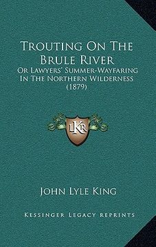portada trouting on the brule river: or lawyers' summer-wayfaring in the northern wilderness (1879)
