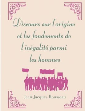 portada Discours sur l'origine et les fondements de l'inégalité parmi les hommes: la matrice de l'oeuvre morale et politique de Jean-Jacques Rousseau (en Francés)