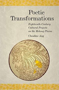 portada Poetic Transformations: Eighteenth-Century Cultural Projects on the Mekong Plains (Harvard East Asian Monographs) (en Inglés)