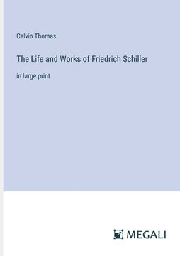 portada The Life and Works of Friedrich Schiller: in large print (en Inglés)