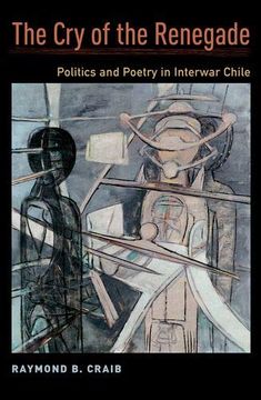 portada The cry of the Renegade: Politics and Poetry in Interwar Chile (in English)