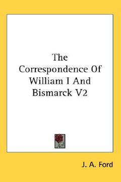 portada the correspondence of william i and bismarck v2 (en Inglés)