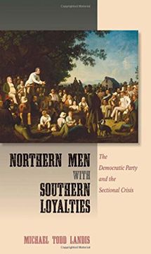 portada Northern men With Southern Loyalties: The Democratic Party and the Sectional Crisis (en Inglés)