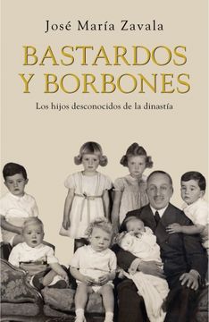 portada Bastardos y Borbones: Los Hijos Desconocidos de la Dinastía (Obras Diversas)