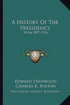 portada a history of the presidency: from 1897-1916 (en Inglés)