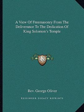 portada a view of freemasonry from the deliverance to the dedication of king solomon's temple (en Inglés)