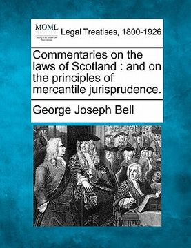 portada commentaries on the laws of scotland: and on the principles of mercantile jurisprudence. (en Inglés)