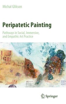 portada Peripatetic Painting: Pathways in Social, Immersive, and Empathic Art Practice (en Inglés)