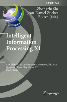 portada Intelligent Information Processing XI: 12th Ifip Tc 12 International Conference, Iip 2022, Qingdao, China, May 27-30, 2022, Proceedings (en Inglés)