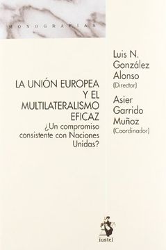portada La UniÃ³n Europea y el multilateralismo eficaz : Â¿un compromiso consistente con naciones unidas? (in Spanish)