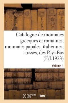 portada Catalogue de Monnaies Grecques Et Romaines, Monnaies Papales, Italiennes, Suisses, Des Pays-Bas: Jetons Divers. Volume 1 (in French)