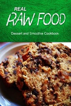portada Real Raw Food - Dessert and Smoothie: Raw diet cookbook for the raw lifestyle