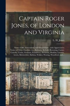portada Captain Roger Jones, of London and Virginia: Some of His Antecedents and Descendants: With Appreciative Notice of Other Families, Viz., Bathurst, Belf (in English)
