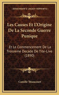 portada Les Causes Et L'Origine De La Seconde Guerre Punique: Et Le Commencement De La Troisieme Decade De Tite-Live (1890) (in French)