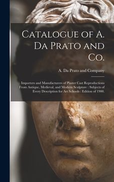 portada Catalogue of A. Da Prato and Co.: Importers and Manufacturers of Plaster Cast Reproductions From Antique, Medieval, and Modern Sculpture: Subjects of