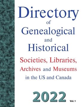 portada Directory of Genealogical and Historical Societies, Libraries, Archives and Museums in the US and Canada, 2022, Vol 1 (en Inglés)