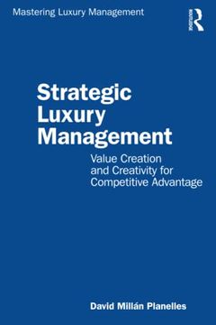 portada Strategic Luxury Management: Value Creation and Creativity for Competitive Advantage (Mastering Luxury Management) (en Inglés)