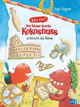 portada Alles Klar! Der Kleine Drache Kokosnuss Erforscht die Römer: Mit Zahlreichen Sach- und Kokosnuss-Illustrationen (Drache-Kokosnuss-Sachbuchreihe, Band 6) (in German)