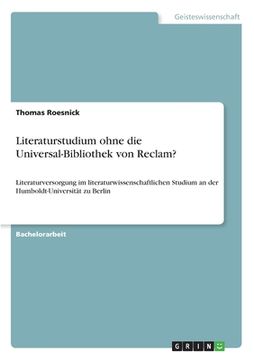 portada Literaturstudium ohne die Universal-Bibliothek von Reclam?: Literaturversorgung im literaturwissenschaftlichen Studium an der Humboldt-Universität zu (en Alemán)