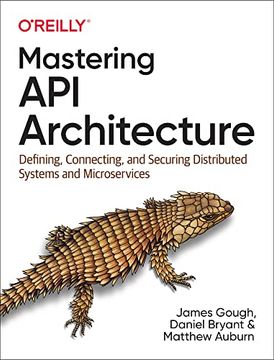 portada Mastering api Architecture: Defining, Connecting, and Securing Distributed Systems and Microservices (in English)