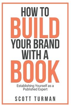 portada How to Build Your Brand with a Book: Establishing Yourself as the Published Expert (en Inglés)