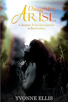 portada DAUGHTER ARISE: A JOURNEY FROM DEVASTATION TO RESTORATION