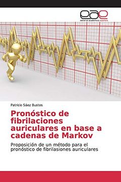 portada Pronóstico de Fibrilaciones Auriculares en Base a Cadenas de Markov: Proposición de un Método Para el Pronóstico de Fibrilasiones Auriculares