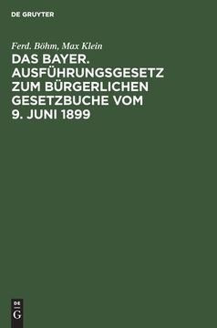 portada Das Bayer. Ausfã Â¼Hrungsgesetz zum bã Â¼Rgerlichen Gesetzbuche vom 9. Juni 1899 (German Edition) [Hardcover ] (in German)