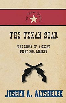 portada The Texan Star - the Story of a Great Fight for Liberty (en Inglés)